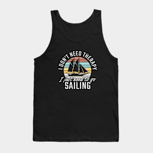 I don't need Therapy I just need to go Sailing Tank Top